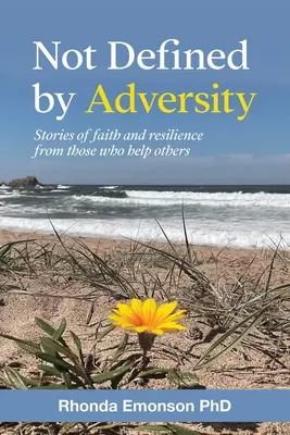 Nie je definovaný nepriazňou osudu: Príbehy viery a odolnosti od tých, ktorí pomáhajú iným - Not Defined by Adversity: Stories of faith and resilience from those who help others