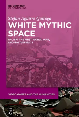 Biely mýtický priestor: Rasizmus, prvá svetová vojna a >bitevné pole 1 - White Mythic Space: Racism, the First World War, and >Battlefield 1