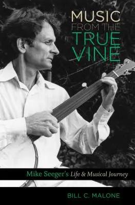 Hudba z pravého viniča: Život a hudobná cesta Mikea Seegera - Music from the True Vine: Mike Seeger's Life and Musical Journey