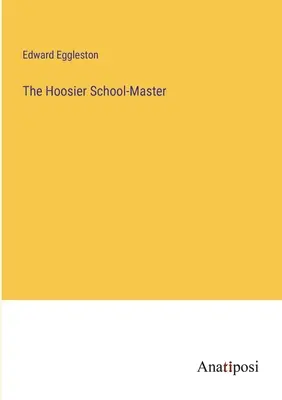 Hoosier School-Master - The Hoosier School-Master