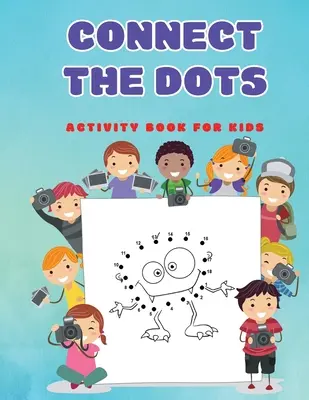Spoj bodky: Zábavné hádanky s bodkami Knihy aktivít pre deti, batoľatá, chlapcov a dievčatá vo veku 4-6 rokov 3-8 rokov 3-5 rokov 6-8 rokov - Connect The Dots: Fun Dot to Dot Puzzles Activity Books for Kids, Toddlers, Boys and Girls Ages 4-6 3-8 3-5 6-8