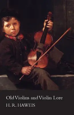 Staré husle a husliarstvo - Slávni výrobcovia z Cremony a Brescie a z Anglicka, Francúzska a Nemecka (s biografickým slovníkom); Slávni hráči; - Old Violins and Violin Lore - Famous Makers of Cremona and Brescia, and of England, France and Germany (with Biographical Dictionary); Famous Players;