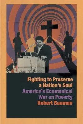 Boj o zachovanie duše národa: Americká ekumenická vojna proti chudobe - Fighting to Preserve a Nation's Soul: America's Ecumenical War on Poverty