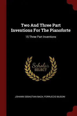 Dvoj- a trojdielne invencie pre klavír: 15 trojdielnych invencií - Two And Three Part Inventions For The Pianoforte: 15 Three Part Inventions