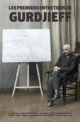 Les Premiers Entretiens de Gurdjieff 1914-1931:  Moscou, Saint-Ptersbourg, Essentuki, Tiflis, Constantinople, Berlin, Paris, Londres, Fontainebleau,