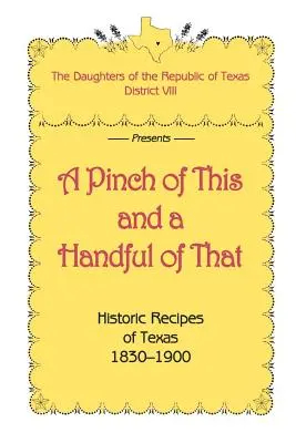 Štipka toho a hrsť tamtoho, historické recepty Texasu 1830-1900 - A Pinch of This and a Handful of That, Historic Recipes of Texas 1830-1900