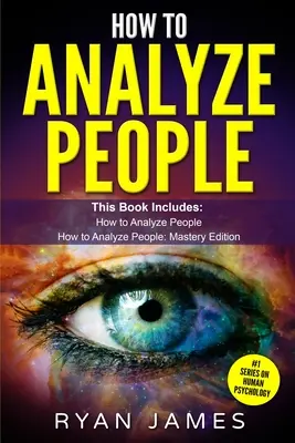 Ako analyzovať ľudí: 2 rukopisy - Ako sa okamžite naučiť čítať kohokoľvek pomocou reči tela, typov osobnosti a ľudskej psychológie - How to Analyze People: 2 Manuscripts - How to Master Reading Anyone Instantly Using Body Language, Personality Types, and Human Psychology
