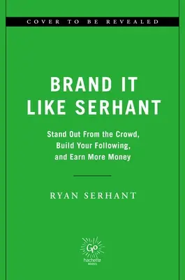 Značka ako Serhant: Vyniknite v dave, vybudujte si sledovanosť a zarábajte viac peňazí - Brand It Like Serhant: Stand Out from the Crowd, Build Your Following, and Earn More Money