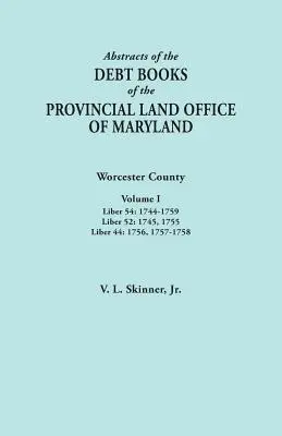 Výpisy z dlhových kníh Provinčného pozemkového úradu Marylandu. Worcester County, zväzok I. Liber 54: 1744-1759; Liber 52: 1745, 1755; Liber 44 - Abstracts of the Debt Books of the Provincial Land Office of Maryland. Worcester County, Volume I. Liber 54: 1744-1759; Liber 52: 1745, 1755; Liber 44