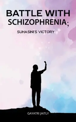 Boj so schizofréniou Suhasinisovo víťazstvo - Battle with schizophrenia Suhasinis victory