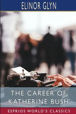 Kariéra Katherine Bushovej (Esprios Classics) - The Career of Katherine Bush (Esprios Classics)