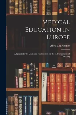 Lekárske vzdelávanie v Európe: Správa pre Carnegieho nadáciu pre rozvoj výučby - Medical Education in Europe: A Report to the Carnegie Foundation for the Advancement of Teaching