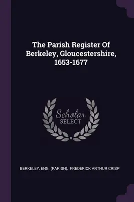 Farský register Berkeley, Gloucestershire, 1653-1677 - The Parish Register Of Berkeley, Gloucestershire, 1653-1677