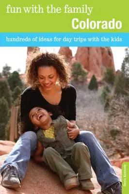Zábava s rodinou Colorado: Stovky nápadov na jednodňové výlety s deťmi - Fun with the Family Colorado: Hundreds Of Ideas For Day Trips With The Kids