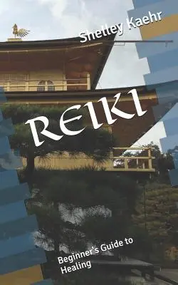 Reiki: Príručka pre začiatočníkov o liečiteľstve - Reiki: Beginner's Guide to Healing