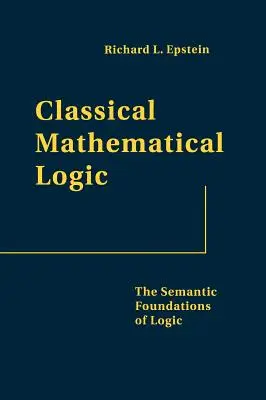 Klasická matematická logika: Sémantické základy logiky - Classical Mathematical Logic: The Semantic Foundations of Logic