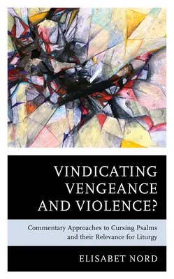 Ospravedlňovanie pomsty a násilia? Komentátorské prístupy k preklínajúcim žalmom a ich význam pre liturgiu - Vindicating Vengeance and Violence?: Commentary Approaches to Cursing Psalms and their Relevance for Liturgy