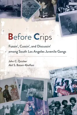 Pred Crips: Predtým, ako sa Crips: Hádky, nadávky a diskusie medzi mladistvými gangmi z južného Los Angeles - Before Crips: Fussin', Cussin', and Discussin' among South Los Angeles Juvenile Gangs