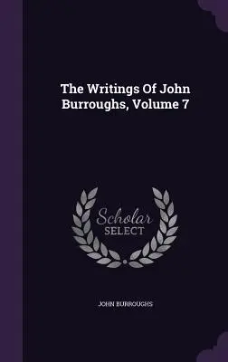 Spisy Johna Burroughsa, zväzok 7 - The Writings Of John Burroughs, Volume 7