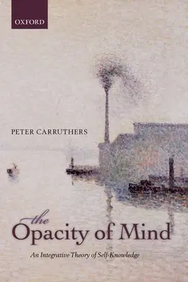 Nepriehľadnosť mysle: Integratívna teória sebapoznania - The Opacity of Mind: An Integrative Theory of Self-Knowledge