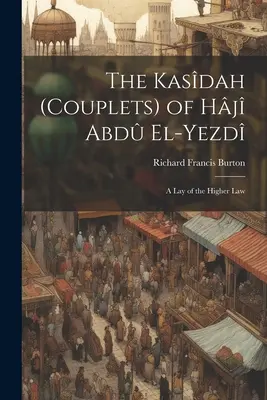 The Kasdah (Couplets) of Hj Abd El-Yezd: Vydanie: 1. Kázanie o vyššom zákone - The Kasdah (Couplets) of Hj Abd El-Yezd: A Lay of the Higher Law