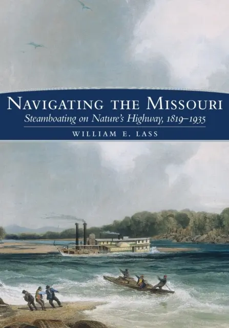 Plavba po Missouri: Parníková plavba na prírodnej diaľnici, 1819-1935 - Navigating the Missouri: Steamboating on Nature's Highway, 1819-1935