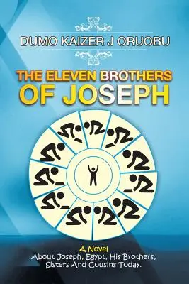 Jedenásť Jozefových bratov: Jedenásť bratov, sestier a bratrancov dnes. - The Eleven Brothers of Joseph: A Novel About Joseph, Egypt, His Brothers, Sisters And Cousins Today.