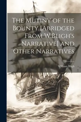 Vzbura na lodi Bounty [Skrátené rozprávanie W. Bligha] a iné rozprávania - The Mutiny of the Bounty [Abridged From W.Bligh's Narrative] and Other Narratives