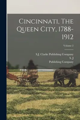 Cincinnati, kráľovné mesto, 1788-1912; 2. zväzok - Cincinnati, The Queen City, 1788-1912; Volume 2