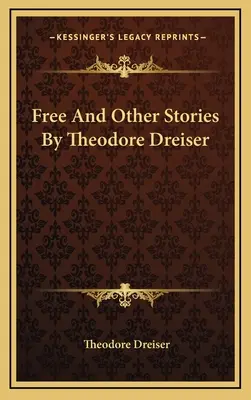 Darmo a iné poviedky Theodora Dreisera - Free And Other Stories By Theodore Dreiser