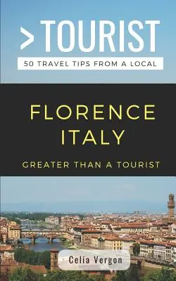 Viac ako turista - Florencia Taliansko: 50 cestovateľských tipov od miestnych - Greater Than a Tourist- Florence Italy: 50 Travel Tips from a Local