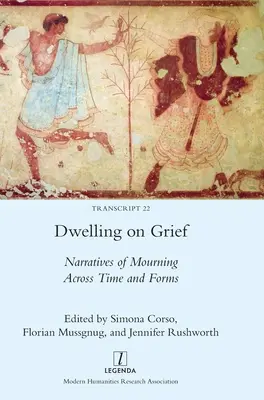 Zotrvávanie v smútku: Rozprávanie o smútku naprieč časom a formami - Dwelling on Grief: Narratives of Mourning Across Time and Forms