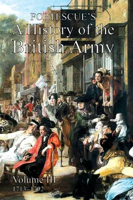 Fortescue's History of the British Army: III. zväzok - Fortescue's History of the British Army: Volume III