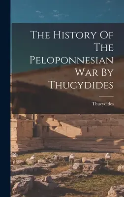 Dejiny peloponézskej vojny od Thukydida - The History Of The Peloponnesian War By Thucydides
