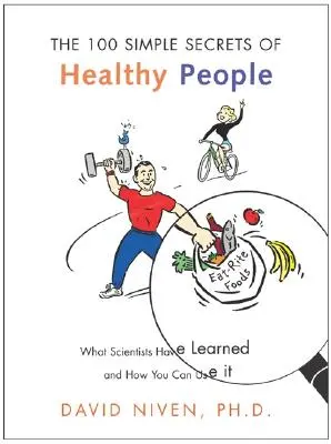 100 jednoduchých tajomstiev zdravých ľudí: Čo sa vedci naučili a ako to môžete využiť - 100 Simple Secrets of Healthy People: What Scientists Have Learned and How You Can Use It