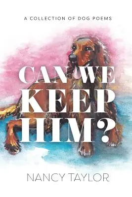 Môžeme si ho nechať? Zbierka psej poézie - Can We Keep Him?: A Collection of Dog Poetry