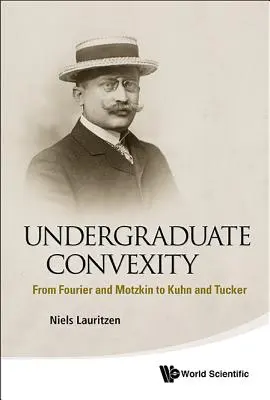 Konvexita pre vysokoškolákov: Od Fouriera a Motzkina ku Kuhnovi a Tuckerovi - Undergraduate Convexity: From Fourier and Motzkin to Kuhn and Tucker