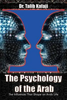 Psychológia Araba: Vplyvy, ktoré formujú arabský život - The Psychology of the Arab: The Influences That Shape an Arab Life