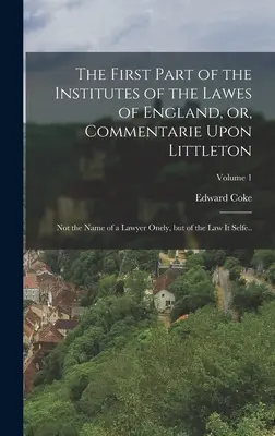 Prvá časť Inštitútov anglického práva alebo komentár k Littletonovi: V.: Nie len meno právnika, ale aj samotné právo. - The First Part of the Institutes of the Lawes of England, or, Commentarie Upon Littleton: Not the Name of a Lawyer Onely, but of the law it Selfe..; V