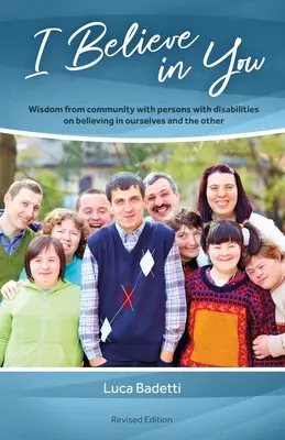Verím v teba: Múdrosť komunity osôb so zdravotným postihnutím o viere v seba a v druhého - I Believe in You: Wisdom from Community with Persons with Disabilities on Believing in Ourselves and the Other