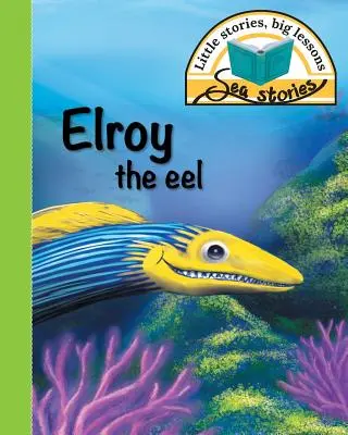 Úhor Elroy: Malé príbehy, veľké ponaučenia - Elroy the eel: Little stories, big lessons