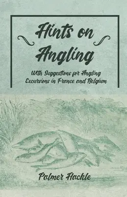 Tipy na rybolov - s návrhmi na rybárske výlety vo Francúzsku a Belgicku - Hints on Angling - With Suggestions for Angling Excursions in France and Belgium