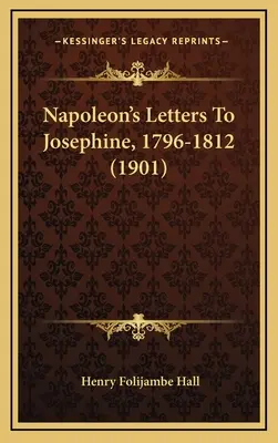 Napoleonove listy Jozefíne, 1796-1812 (1901) - Napoleon's Letters To Josephine, 1796-1812 (1901)