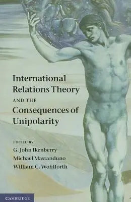 Teória medzinárodných vzťahov a dôsledky unipolarity - International Relations Theory and the Consequences of Unipolarity