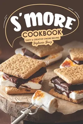 S'more Cookbook: Chutné kreatívne recepty na s'more - S'more Cookbook: Tasty Creative S'more Recipes