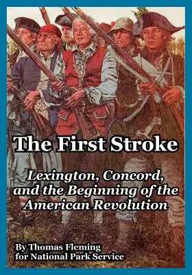 Prvý úder: Lexington, Concord a začiatok americkej revolúcie - The First Stroke: Lexington, Concord, and the Beginning of the American Revolution