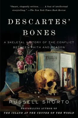 Descartove kosti: Dartesove rozhodnutia: Kostrové dejiny konfliktu medzi vierou a rozumom - Descartes' Bones: A Skeletal History of the Conflict Between Faith and Reason
