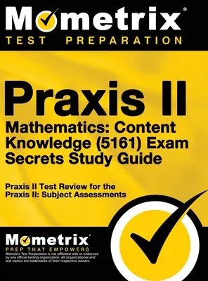 Praxis II Mathematics: (5161) Exam Secrets: Praxis II Test Review for the Praxis II: Subject Assessments (Preskúmanie testu Praxis II: Predmetové hodnotenie) - Praxis II Mathematics: Content Knowledge (5161) Exam Secrets: Praxis II Test Review for the Praxis II: Subject Assessments