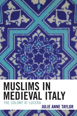 Moslimovia v stredovekom Taliansku: Kolónia v Lucere - Muslims in Medieval Italy: The Colony at Lucera