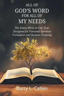 Celé BOŽIE SLOVO pre všetky moje potreby: Celá Biblia v jednom roku, určená na osobnú duchovnú formáciu a plánovanie kázní: Celá Biblia je určená na - All of GOD'S WORD For All of MY NEEDS: The Entire Bible in One Year, Designed for Personal Spiritual Formation and Sermon Planning: The Entire Bible i